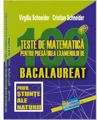 Bacalaureat. 100 Teste de matematica, profil Stiinte ale naturii