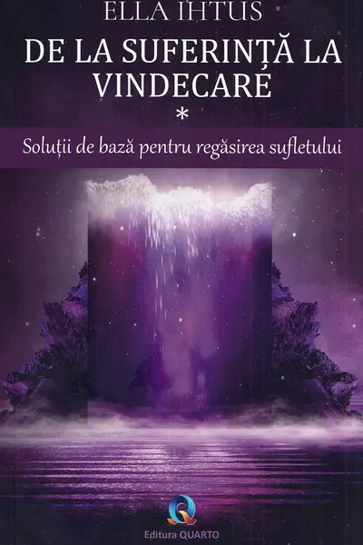 De la suferinta la vindecare Vol.1: Solutii de baza pentru regasirea sufletului