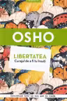 Libertatea. Curajul de a fi tu insuti