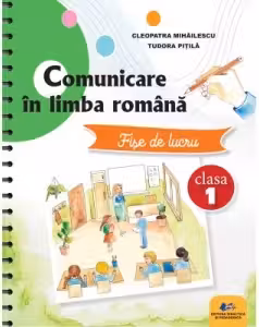 Comunicare in limba romana. Fise de lucru clasa 1 - Cleopatra Mihailescu, Tudora Pitila