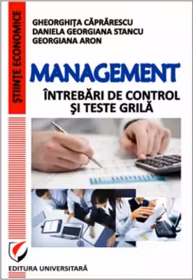 Management. Intrebari de control si teste grila - Caprarescu, Daniela Georgiana Stancu, Georgiana Aron