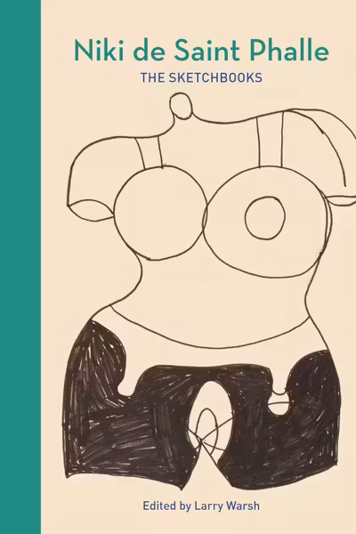 Niki de Saint Phalle: The Sketchbooks