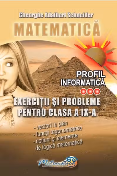 Matematica. Exercitii si probleme pentru clasa a 9 -a profil informatica