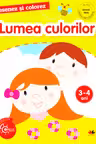 DESENEZ SI COLOREZ. Lumea culorilor. 3-4 ani