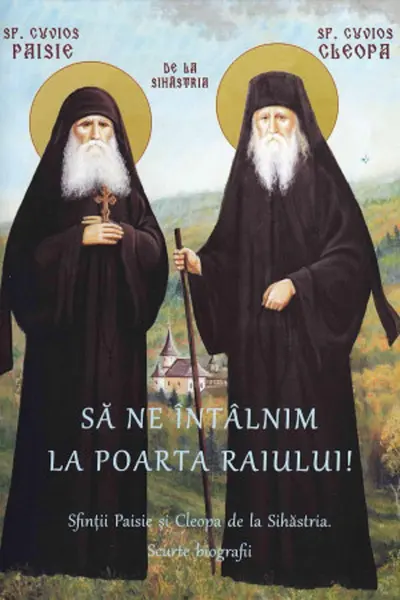 Să ne întalnim la poarta raiului! Sfinții Paisie și Cleopa de la Sihăstria. Scurte biografii