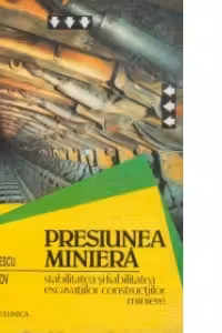 Presiunea miniera - Stabilitatea si fiabilitatea excavatiilor constructiilor miniere (Vol. I)