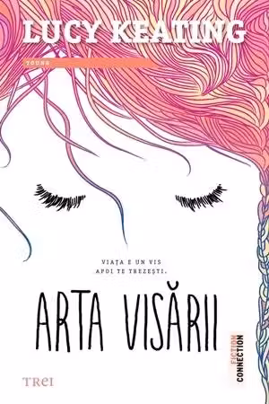 Arta visarii. Lucy Keating. TREI, 2016.