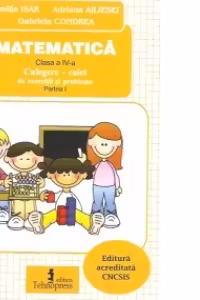 Matematica clasa a IV-a. Culegere-caiet de exercitii si probleme. Partea I
