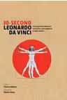 30-Second Leonardo Da Vinci: His 50 Greatest Ideas and Inventions, Each Explained in Half a Minute