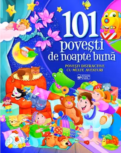 101 povesti de noapte buna. Povesti distractive cu multe aventuri