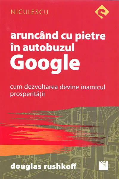 Aruncând cu pietre în autobuzul Google. Cum dezvoltarea devine inamicul prosperităţii