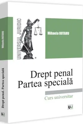 Drept penal. Partea speciala. Infractiuni contra persoanei. Infractiuni contra patrimoniului. Infractiuni privind autoritatea si frontiera de stat. Infractiuni contra infaptuirii justitiei