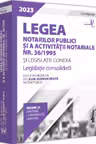 Legea notarilor publici si a activitatii notariale nr. 36/1995 si legislatie conexa 2023. Editie Premium
