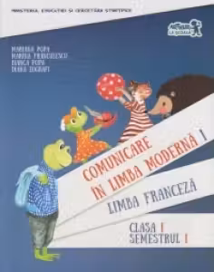 Comunicare in Limba Franceza. Manual pentru clasa I. Semestrul I (cu CD)
