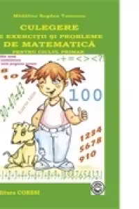 Culegere de exercitii si probleme de matematica pentru ciclul primar (editie noua in conformitate cu noile programe scolare, 2006)