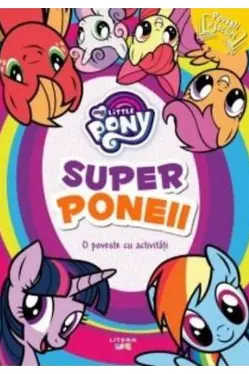 MY LITTLE PONY. Superponeii. O poveste cu activitati. reeditare