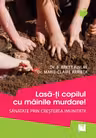 Lasă-ţi copilul cu mâinile murdare! Sănătate prin creşterea imunităţii