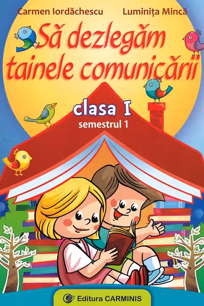 Să dezlegăm tainele comunicării - Clasa 1 Sem.1