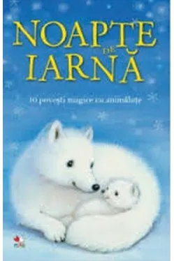 NOAPTE DE IARNA. 10 povesti magice cu animalute. reeditare