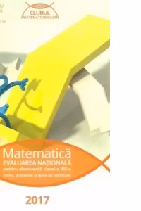 Matematica - Evaluarea Nationala pentru absolventii clasei a VIII-a (Teme, probleme si teste de verificare) 2017