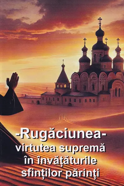 Rugăciunea, virtutea supremă în învățăturile sfinților părinți