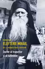 Părintele Elefterie Mihail de la Mănăstirea Dervent. Doctor al trupurilor și sufletelor