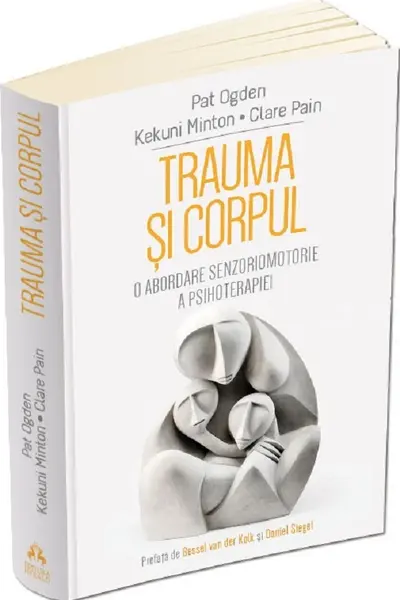 Trauma si Corpul. O abordare senzoriomotorie a psihoterapiei