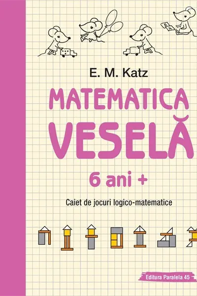 Matematica vesela. Caiet de jocuri logico-matematice (6 ani +)
