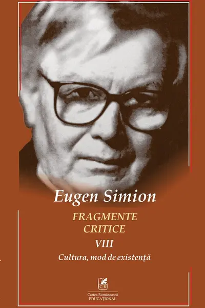 Fragmente critice. Vol. 8: Cultura - mod de existenta