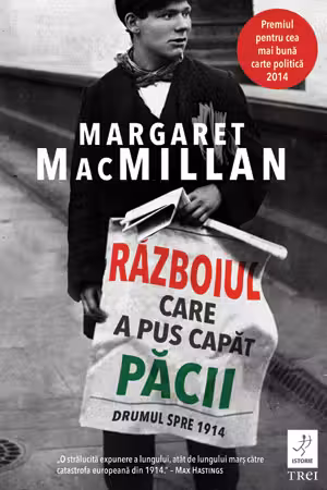 Razboiul care a pus capat pacii. Drumul spre 1914