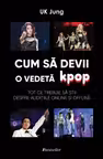 Cum sa devii o vedeta K-pop