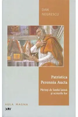 Patristica Perennia Aucta. Parinti de limba latina si scrierile lor