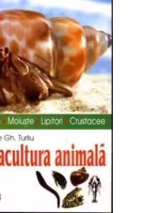 Acvacultura animala (broaste, moluste, lipitori, crustacee) - Nicolae Turliu