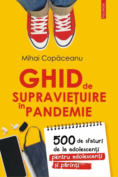 Ghid de supraviețuire în pandemie. 500 de sfaturi de la adolescenți pentru adolescenți și părinți