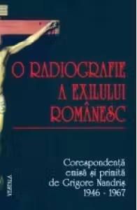 O radiografie a exilului romanesc. Corespondenta emisa si primita de Grigore Nandris