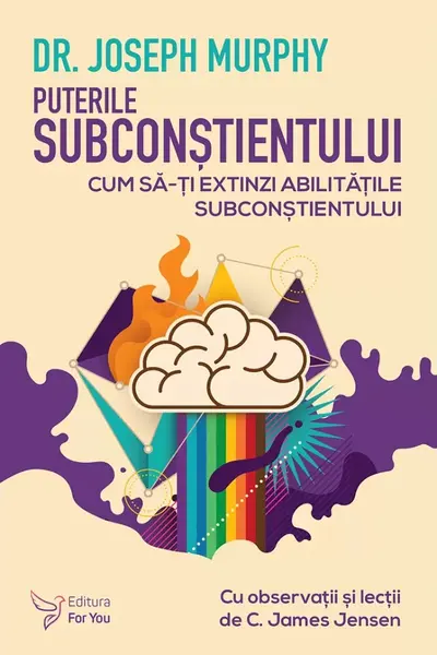Puterile subconstientului. Cum sa-ti extinzi abilitatile subconstientului