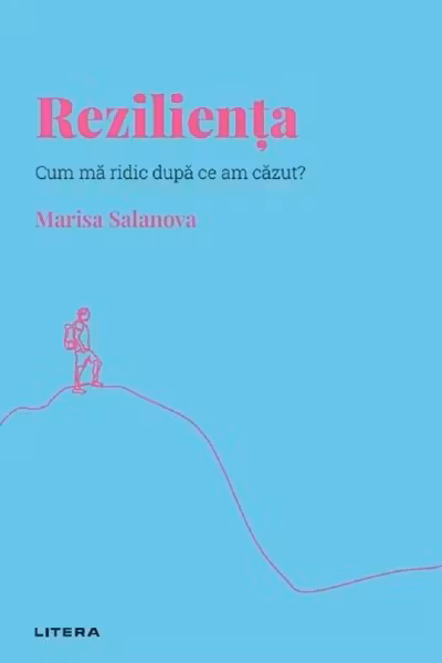 Descopera Psihologia. REZILIENTA. Cum ma ridic dupa ce am cazut?