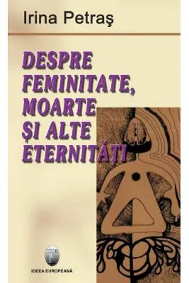 Despre feminitate, moarte si alte eternitati