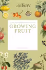 The Kew Gardener's Guide to Growing Fruit