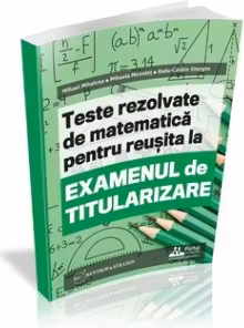 Teste rezolvate de matematica pentru reusita la examenul de titularizare
