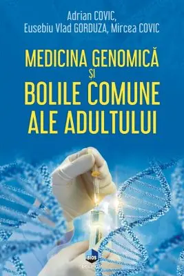 Medicina genomica si bolile comune ale adultului - Adrian Covic, Eusebiu Vlad Gorduza, Mircea Covic