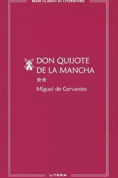 MARI CLASICI AI LITERATURII. Don Quijote de la Mancha vol.2.