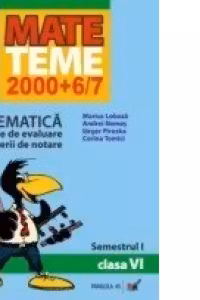 MATEMATICA. TEME DE EVALUARE SI CRITERII DE NOTARE. CLASA A VI-A. SEMESTRUL I