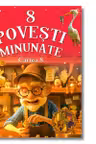 8 Povesti minunate Cartea 8