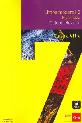 LIMBA FRANCEZA L2. Caietul elevului. Clasa a 7-a