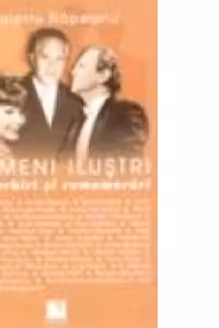 Oameni ilustri. Convorbiri si rememorari
