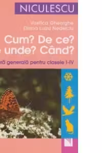 Cum? De ce? Unde? Cand? Cultura generala pentru clasele I-IV
