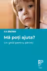 Mă poți ajuta? Un ghid pentru părinți