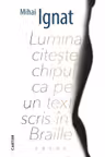 LUMINA CITESTE CHIPUL CA PE UN TEXT SCRIS IN BRAILLE. Poeme