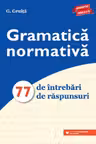 Gramatică normativă. 77 de întrebări. 77 de răspunsuri
